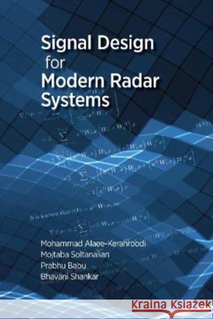 Mathematical Techniques for Signal Design in Modern Radar Systems Mohammad Alaee-Kerahroodi Prabhu Babu Mojtaba Soltanalian 9781630818920 Artech House Publishers