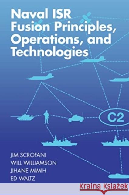 Naval ISR Fusion Principles, Operations, and Technologies Jim Scrofani 9781630818944 Artech House Publishers