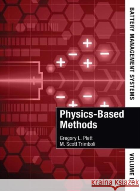 Battery Management Systems, Volume III: Physics-Based Methods Gregory L. Plett 9781630819040 Artech House Publishers