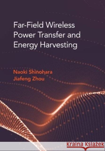 Far Field Wireless Power Transfer and Energy Harvesting Naoki Shinohara Jiafeng Zhou 9781630819125 Artech House Publishers