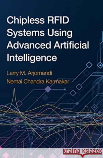 Chipless RFID Systems using Advanced Artificial Intelligence Larry Arjomandi, Nemai Chandra Karmakar 9781630819484