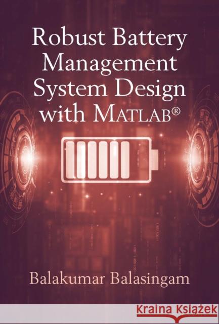 Robust Battery Management Systems: Theory, Algorithms, and Software Balakumar Balasingam 9781630819521 Artech House Publishers