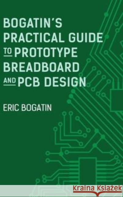 Bogatin's Practical Guide to Prototype Breadboard and PCB Design Eric Bogatin 9781630819620 Artech House Publishers