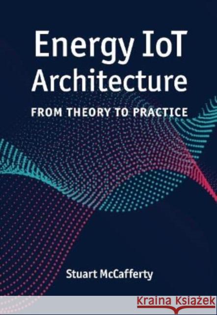 Energy Iot Architecture: From Theory to Practice McCafferty, Stuart 9781630819699 Artech House Publishers