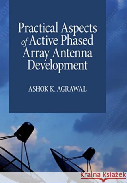 Practical Aspects of Active Phased Array Antenna Development Ashok Agrawal 9781630819897