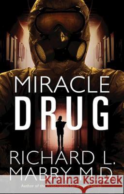 Miracle Drug Richard L., M.D. Mabry 9781630881184 Abingdon Press