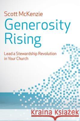 Generosity Rising: Lead a Stewardship Revolution in Your Church Scott McKenzie 9781630883171 Abingdon Press