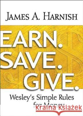 Earn. Save. Give.: Wesley's Simple Rules for Money James A. Harnish 9781630883928