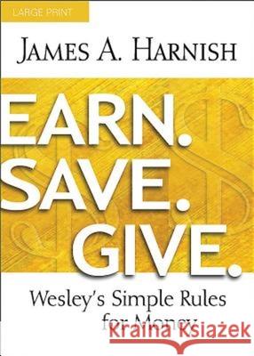 Earn. Save. Give.: Wesley's Simple Rules for Money Harnish, James A. 9781630883942 Abingdon Press