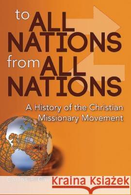 To All Nations from All Nations: A History of the Christian Missionary Movement Carlos F. Cardoza-Orlandi Justo L. Gonzalez 9781630885762