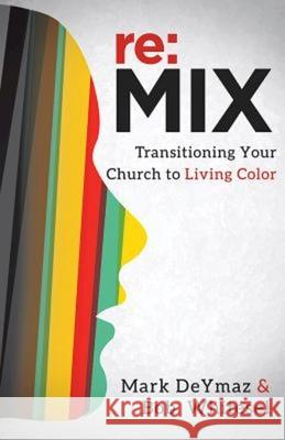RE: Mix: Transitioning Your Church to Living Color Mark Deymaz Church Change Consulting Inc 9781630886929