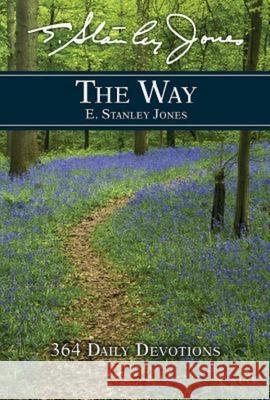 The Way: 364 Daily Devotions E Stanley Jones 9781630886943 Abingdon Press