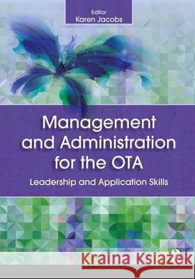 Management and Administration for the Ota: Leadership and Application Skills Karen Jacobs 9781630910655 Slack