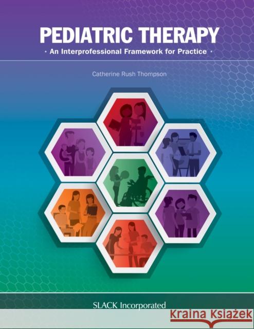 Pediatric Therapy: An Interprofessional Framework for Practice Catherine Rus 9781630911775 Slack