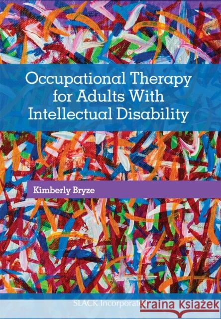Occupational Therapy for Adults with Intellectual Disability Bryze, Kimberly 9781630912215 Slack