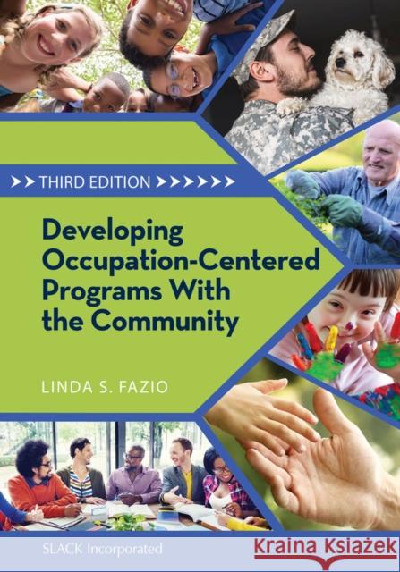 Developing Occupation-Centered Programs with the Community Linda S. Fazio 9781630912598 Slack