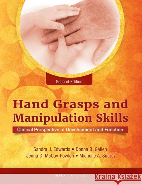 Hand Grasps and Manipulation Skills: Clinical Perspective of Development and Function Sandra J. Edwards Jenna D. McCoy-Powlen Donna Gallen 9781630912871 Slack