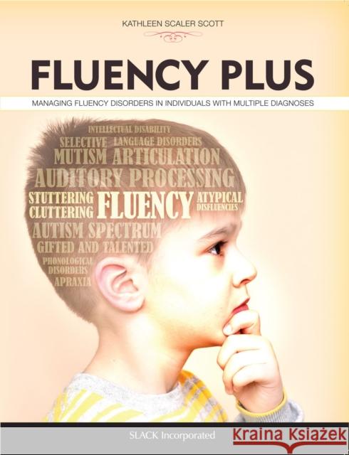 Fluency Plus: Managing Fluency Disorders in Individuals with Multiple Diagnoses Kathleen Scale 9781630913106 Slack