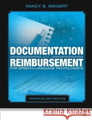 Documentation and Reimbursement for Speech-Language Pathologists: Principles and Practice Nancy B. Swigert 9781630913809 Slack