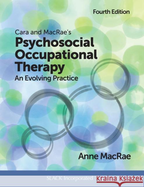 Cara and Macrae's Psychosocial Occupational Therapy: An Evolving Practice Anne MacRae 9781630914776 Slack