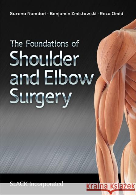 The Foundations of Shoulder and Elbow Surgery S. Namdari 9781630915322 Slack