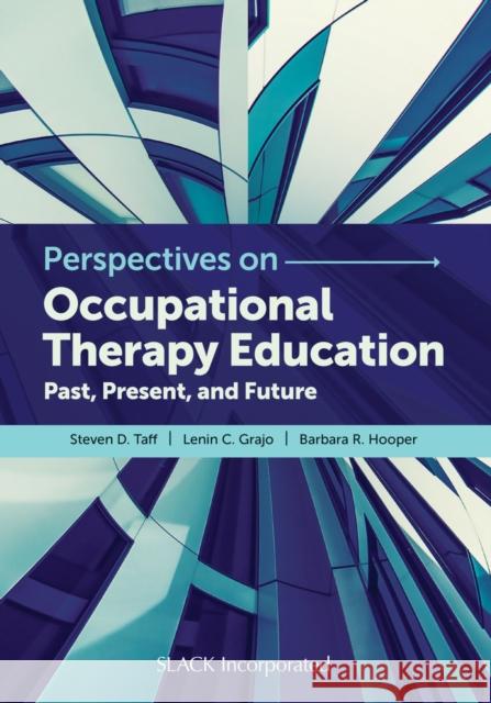 Perspectives on Occupational Therapy Education: Past, Present, and Future Taff, Steven D. 9781630915476 Slack