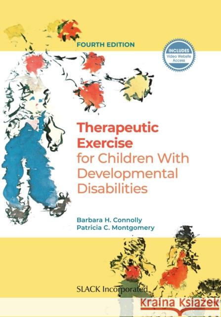 Therapeutic Exercise for Children with Developmental Disabilities Connolly, Barbara H. 9781630915766 Slack