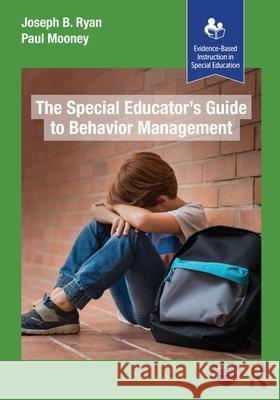 The Special Educator's Guide to Behavior Management Joseph B. Ryan Paul Mooney 9781630915872 Routledge