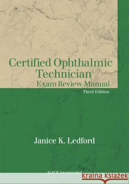 Certified Ophthalmic Technician Exam Review Manual Janice K. Ledford 9781630916442 Slack