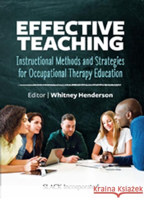 Effective Teaching: Instructional Methods and Strategies for Occupational Therapy Education Henderson, Whitney 9781630916794 Slack