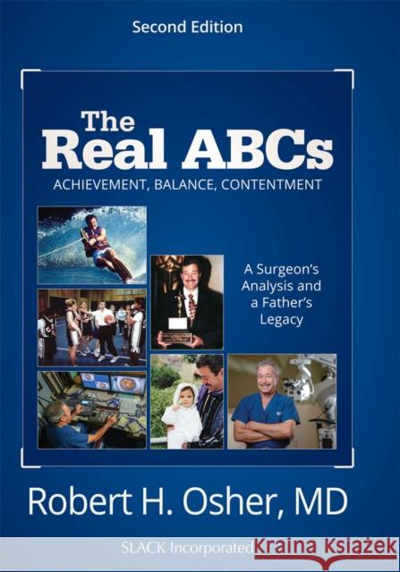 The Real ABCs: A Surgeon's Analysis and a Father's Legacy Robert Osher 9781630917890 Slack