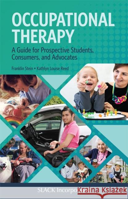 Occupational Therapy: A Guide for Prospective Students, Consumers, and Advocates F. Stein 9781630918163 Slack