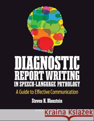 Diagnostic Report Writing in Speech-Language Pathology: A Guide to Effective Communication Steven H. Blaustein 9781630918873