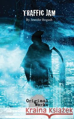 Traffic Jam Jennifer Bogush 9781630920739 Original Works Publishing