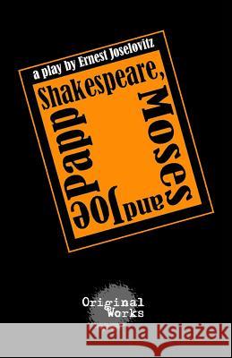 Shakespeare, Moses and Joe Papp Ernest Joselovitz 9781630920746 Original Works Publishing