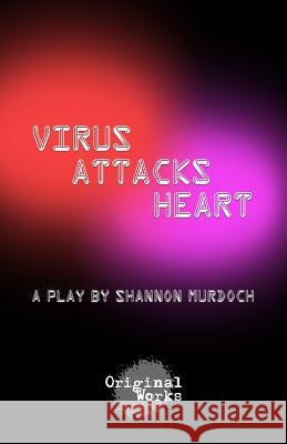 Virus Attacks Heart Shannon Murdoch 9781630920821 Original Works Publishing