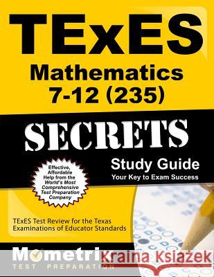 TExES Mathematics 7-12 (235) Secrets Study Guide: TExES Test Review for the Texas Examinations of Educator Standards Texes Exam Secrets Test Prep Team 9781630940003