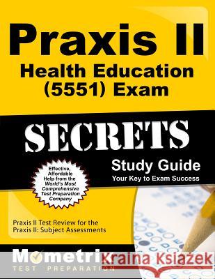 Praxis II Health Education (5551) Exam Secrets Study Guide: Praxis II Test Review for the Praxis II: Subject Assessments Praxis II Exam Secrets Test Prep Team 9781630940201 Mometrix Media LLC