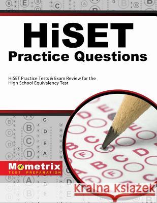 Hiset Practice Questions: Hiset Practice Tests & Exam Review for the High School Equivalency Test Hiset Exam Secrets Test Prep 9781630943004