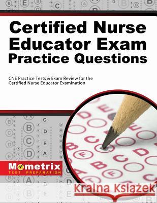 Certified Nurse Educator Exam Practice Questions: CNE Practice Tests & Exam Review for the Certified Nurse Educator Examination CNE Exam Secrets Test Prep 9781630944155 Mometrix Media LLC