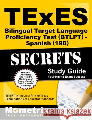 TExES Bilingual Target Language Proficiency Test (Btlpt) - Spanish (190) Secrets Study Guide: TExES Test Review for the Texas Examinations of Educator Texes Exam Secrets Test Prep 9781630945237 Mometrix Media LLC