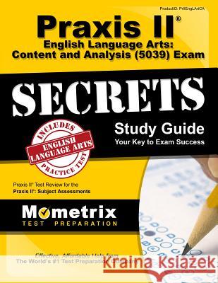 Praxis II English Language Arts: Content and Analysis (5039) Exam Secrets Study Guide: Praxis II Test Review for the Praxis II: Subject Assessments Praxis II Exam Secrets Test Prep Team 9781630945916 Mometrix Media LLC