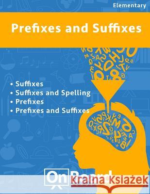 Prefixes and Suffixes: Suffixes, Suffixes and Spelling, Prefixes, Prefixes and Suffixes Todd DeLuca 9781630960292 Onboard Academics, Incorporated