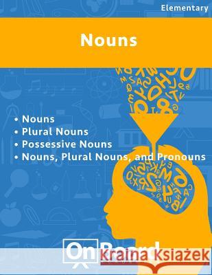 Nouns: Nouns, Plural Nouns, Possessive Nouns, Nouns-Plural Nouns-Pronouns Todd DeLuca 9781630960308 Onboard Academics, Incorporated