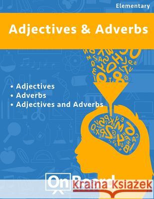 Ajectives and Adverbs: Adverbs, Adjectives, Adjectives and Adverbs Todd DeLuca 9781630960322 Onboard Academics, Incorporated