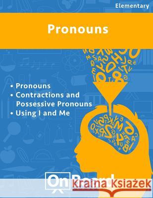 Pronouns: Pronouns, Contractions and Possessive Pronouns, Using I and Me Todd DeLuca 9781630960339 Onboard Academics, Incorporated