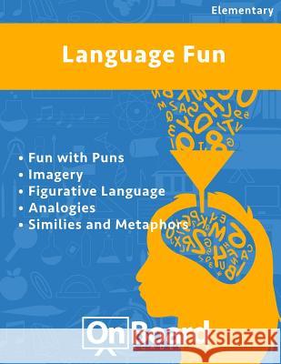 Language Fun: Fun with Puns, Imagery, Figurative Language, Analogies, Similes and Metaphors Todd DeLuca 9781630960414 Onboard Academics, Incorporated