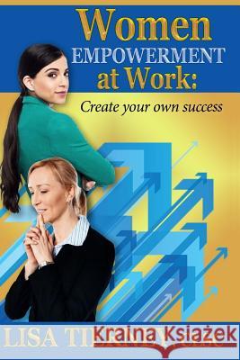 Women EMPOWERMENT at Work: Create Your Own Success Tierney, Lisa 9781631030161 Carypress