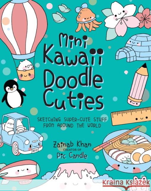 Mini Kawaii Doodle Cuties: Sketching Super-Cute Stuff from Around the World Pic Candle Zainab Khan 9781631066917 Race Point Publishing
