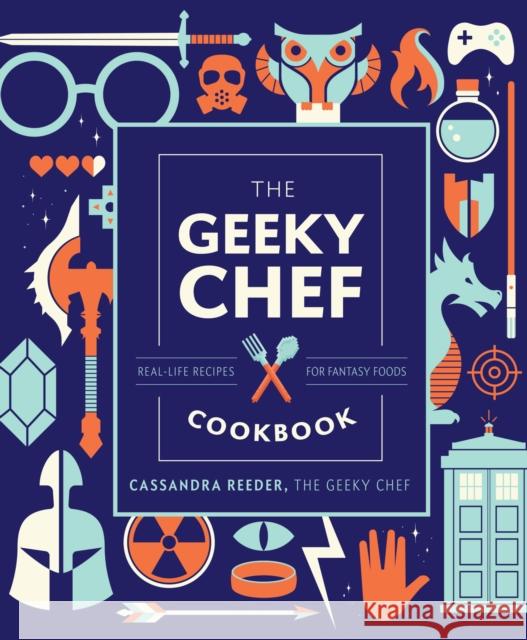 The Geeky Chef Cookbook: Real-Life Recipes for Fantasy Foods Reeder, Cassandra 9781631067105 Race Point Publishing